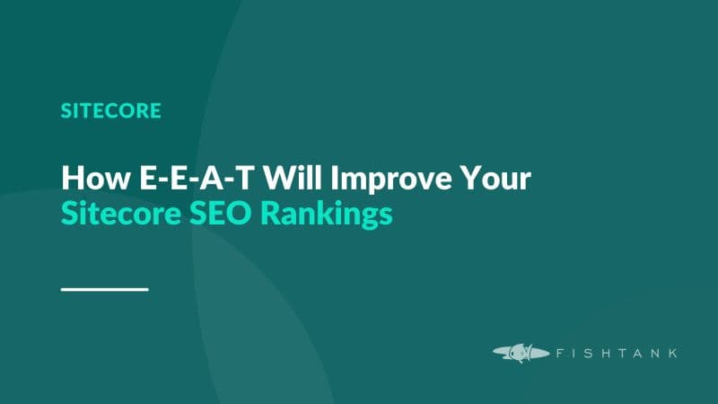 How E-E-A-T Will Improve Your Sitecore SEO Rankings