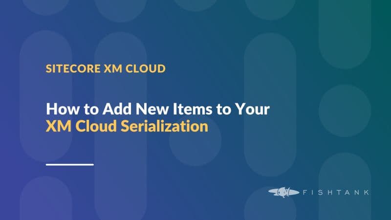 How to Add New Items to Your XM Cloud Serialization