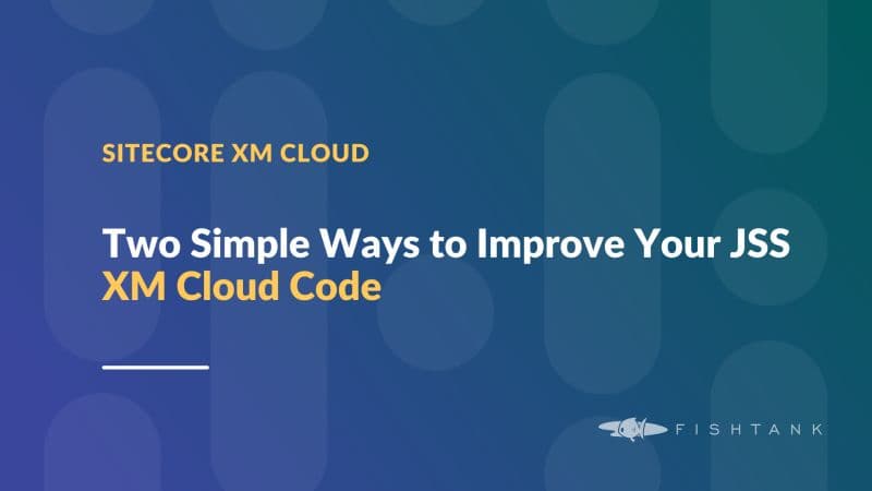 Two Simple Ways to Improve Your JSS XM Cloud Code